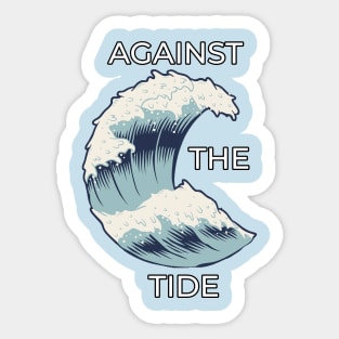 Against The Tide Sticker
